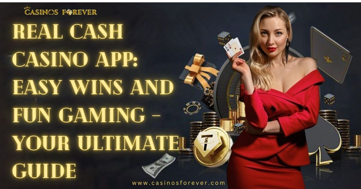 Real Cash Casino App Easy Wins, Thrilling Gaming Adventure